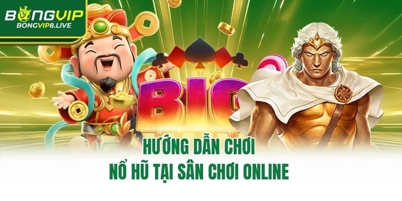 Hướng dẫn chơi nổ hũ tại sân chơi online 