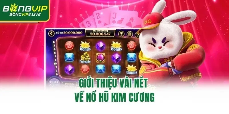 Giới thiệu vài nét về nổ hũ kim cương