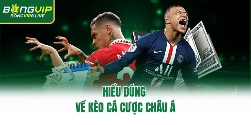 Hiểu đúng về kèo cá cược Châu Á