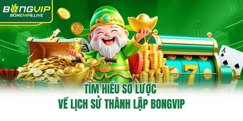 Tìm hiểu sơ lược về lịch sử thành lập Bongvip